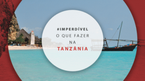 O que fazer na Tanzânia: dicas os melhores lugares
