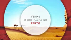 O que fazer no Egito: tours, atrações e roteiro completo