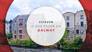 Galway, Irlanda: onde ficar, o que fazer e pontos turísticos