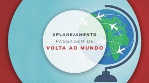 Passagem de volta ao mundo: guia para comprar o bilhete