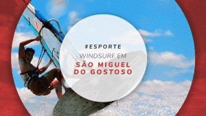 Dicas para praticar windsurf em São Miguel do Gostoso/RN
