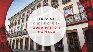 Onde ficar em Ouro Preto e Mariana: dicas do barato ao luxo