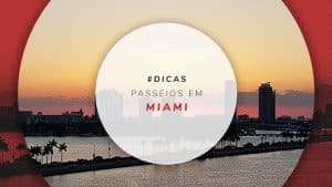 Passeios em Miami: dicas de lugares imperdíveis para visitar