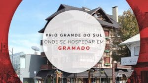 Onde ficar em Gramado e Canela: melhores bairros e hotéis