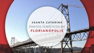Pontos turísticos de Florianópolis: 15 principais lugares
