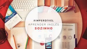 Aprender inglês sozinho: 12 dicas para melhorar o idioma