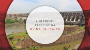 Passeios em Itaipu: 7 principais tours na usina hidrelétrica