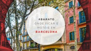 Onde ficar em Barcelona: melhores bairros e dicas de hotéis