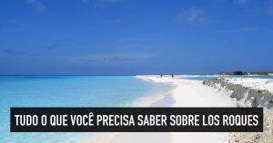 Los Roques: dicas, como ir, onde ficar e o que fazer