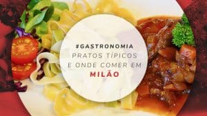Onde comer em Milão: restaurantes e pratos típicos milaneses