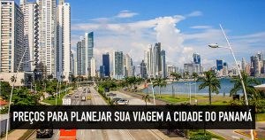 Viajar barato: quanto custa viajar para a Cidade do Panamá?