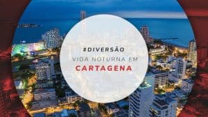 Vida noturna em Cartagena, Colômbia: 6 dicas de bares e baladas