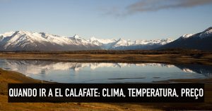 Quando ir para El Calafate: clima e temperatura para viajar