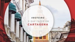 O que fazer em Cartagena das Índias: 17 melhores atrações