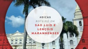 Roteiro em São Luís e Lençóis Maranhenses: 6 dias no Maranhão