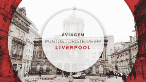 O que fazer e principais pontos turísticos de Liverpool