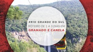 Roteiro em Gramado e Canela: 1, 2 ou 3 dias na Serra Gaúcha