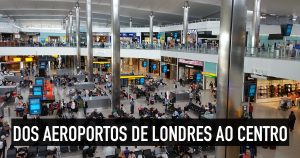 Como ir dos 5 aeroportos de Londres para o centro e hotéis