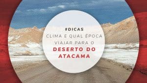 Clima e melhor época para viajar ao Deserto do Atacama, Chile