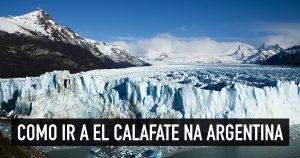 Como ir a El Calafate e se locomover na cidade argentina