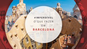 O que fazer em Barcelona: melhores dicas e roteiro completo