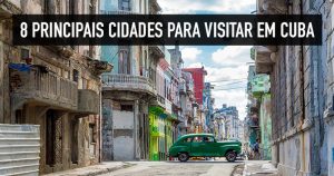 8 principais cidades turísticas para visitar em Cuba