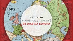 Roteiro de viagem na Europa: o que fazer em até 30 dias