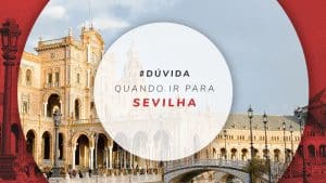 Quando ir a Sevilha, clima e melhor época para viajar