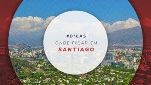 Onde ficar em Santiago: melhores bairros da capital do Chile