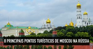 8 principais pontos turísticos de Moscou, capital da Rússia