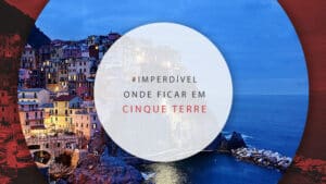 Onde ficar em Cinque Terre: melhores cidades e dicas de hotéis