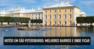 Onde ficar em São Petersburgo: bons bairros para se hospedar
