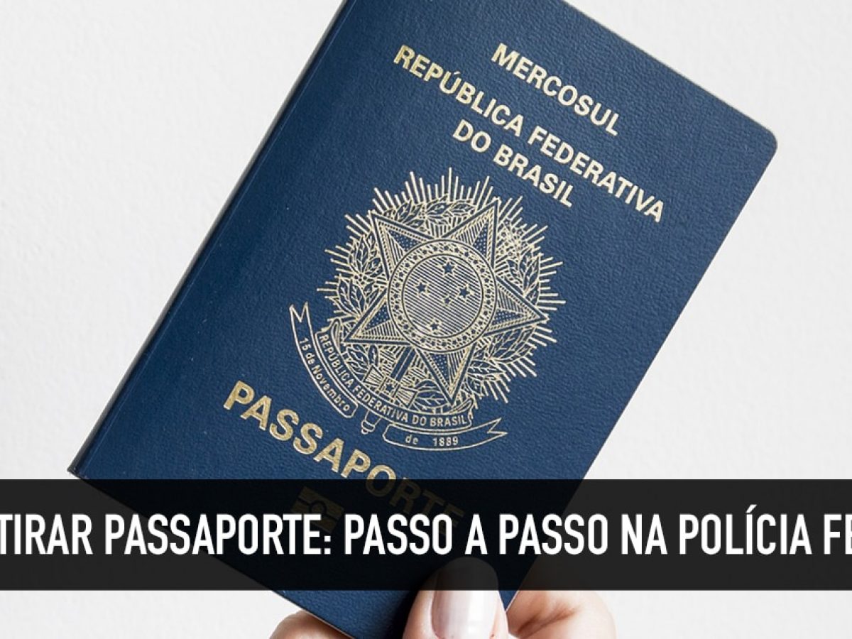 Como Tirar Passaporte Passo A Passo Na Policia Federal Como Tirar Passaporte Passo A Passo Na Policia Federal