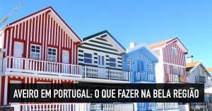 Aveiro em Portugal: o que fazer na bela cidade lusitana