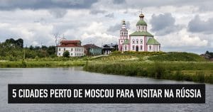 5 cidades perto de Moscou: destinos para visitar na Rússia