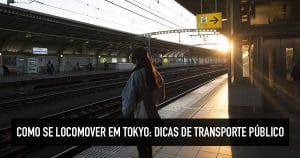 Como se locomover em Tokyo e transporte público no Japão