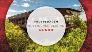Hotéis incríveis no Brasil e ao redor do mundo para reservar