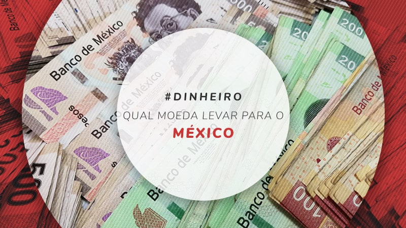 Qual moeda levar para o México: dólar, real ou peso mexicano