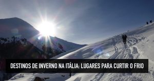 Destinos de inverno na Itália: 5 lugares para curtir o frio
