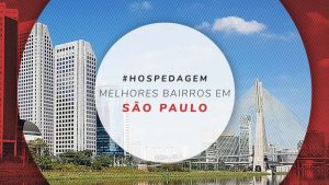 Onde ficar em São Paulo: 9 bairros e dicas de hotéis