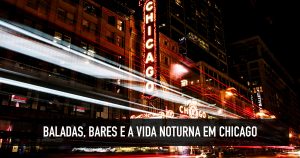 Vida noturna em Chicago: dicas de bares e baladas