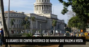 5 lugares no centro histórico de Havana que valem a visita