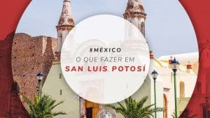 San Luis Potosí, no México: onde fica, o que fazer e dicas