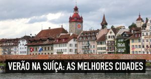 Verão na Suíça: 7 cidades encantadoras para dias quentes