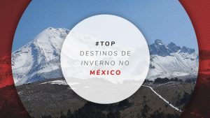 México no inverno: 7 cidades, neve e o que fazer no frio