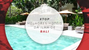 17 hotéis em Bali: dos baratos aos melhores de luxo e 5 estrelas
