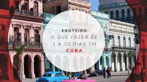 Roteiro em Cuba: o que fazer de 1 a 20 dias de viagem