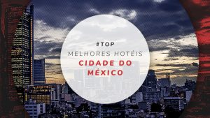 Hotéis na Cidade do México: dicas dos melhores e mais baratos