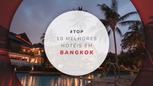 Hotéis em Bangkok, Tailândia: bons e baratos aos melhores