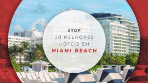 Hotéis em Miami: melhores de Downtown a Miami Beach